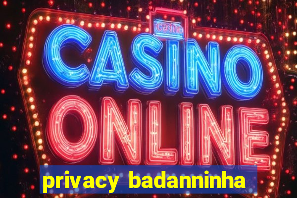 privacy badanninha